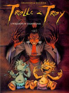 Trolle z Troy, t.9: Uwięzieni w Darshanie - Christophe Arleston, Jean-Louis Mourier