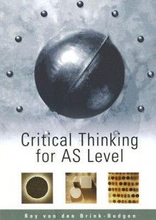 Critical Thinking For As Level - Roy van den Brink-Budgen