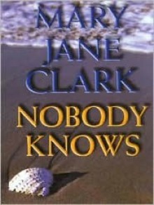 Nobody Knows - Mary Jane Clark