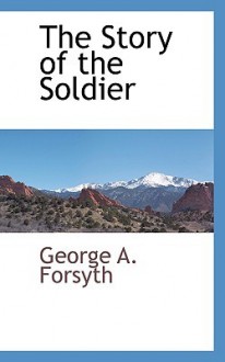 The Story of the Soldier - George A. Forsyth