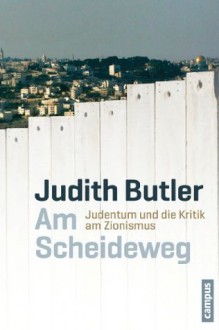 Am Scheideweg: Judentum und die Kritik am Zionismus (German Edition) - Judith Butler, Reiner Ansén