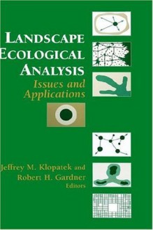 Landscape Ecological Analysis: Issues and Applications - Jeffrey M. Klopatek, Robert H. Gardner