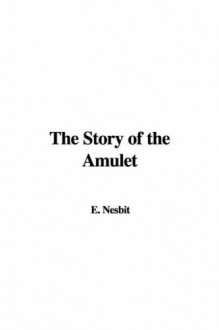 The Story Of The Amulet - E. Nesbit