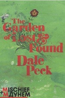 The Garden of Lost and Found - Dale Peck