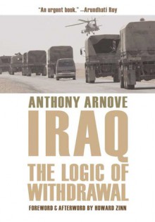 Iraq: The Logic of Withdrawal - Anthony Arnove, Howard Zinn