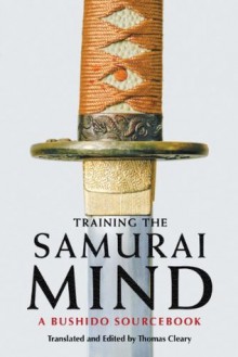 Training the Samurai Mind: A Bushido Sourcebook - Thomas Cleary