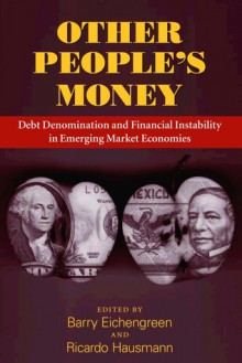 Other People's Money: Debt Denomination and Financial Instability in Emerging Market Economies - Barry Eichengreen