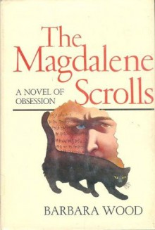 The Magdalene Scrolls - Barbara Wood