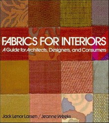 Fabrics for Interiors: A Guide for Architects, Designers, and Consumers - Jack Lenor Larsen, Jeanne Weeks