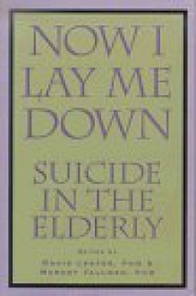 Now I Lay Me Down: Suicide in the Elderly - David Lester