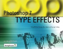 Photoshop 7 Type Effects [With CDROM] - Dong-mi Kim, YoungJin.com, Kwang Woo Baek, Kyung In Jang