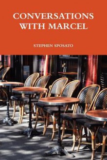 Conversations with Marcel - Stephen Sposato