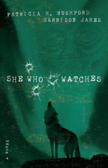 She Who Watches - Patricia H. Rushford, James Harrison