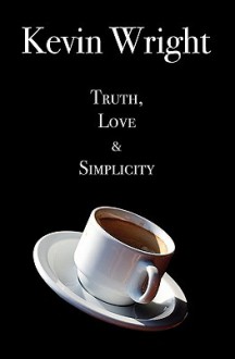 Truth, Love and Simplicity - Kevin Wright