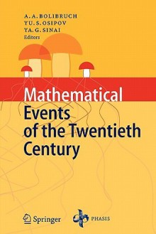 Mathematical Events of the Twentieth Century - A.A. Bolibruch, Ludvig D. Faddeev, Yuri I. Manin, V.B. Filippov, Vladimir M. Tikhomirov, Anatoly M. Vershik, Yu.S. Osipov, Yakov G. Sinai