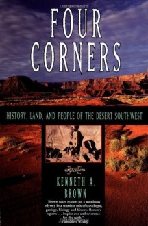 Four Corners: History, Land, and People of the Desert Southwest - Kenneth A. Brown, Laura Lindgren