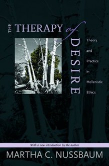 The Therapy of Desire: Theory and Practice in Hellenistic Ethics - Martha C. Nussbaum