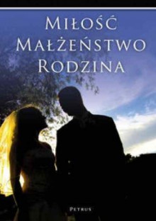 Miłość. Małżeństwo. Rodzina. - Elżbieta Sujak, Wanda Półtawska, Czesław Drążek, Włodzimierz Fijałkowski, Maria Braun-Gałkowska, Franciszek Adamski