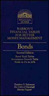 Barron's Financial Tables for Better Money Management: Bonds (Barron's Financial Tables for Better Money Management) - Stephen S. Solomon, Martin Pepper