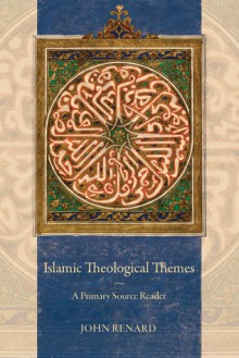 Islamic Theological Themes: A Primary Source Reader - John Renard