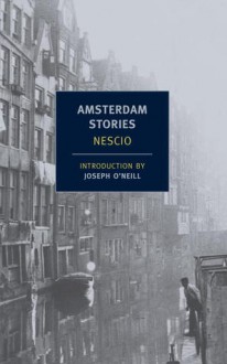 Amsterdam Stories - Nescio, Damion Searls, Joseph O'Neill