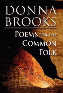 Poems for the Common Folk - Donna Brooks