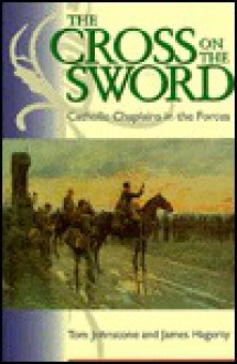 Cross on the Sword: Catholic Chaplains in the Forces - Tom Johnstone, James Hagerty