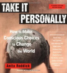 Take It Personally: How to Make Conscious Choices to Change the World - Anita Roddick