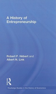 A History of Entrepreneurship - Robert F. Hebert, Albert N. Link