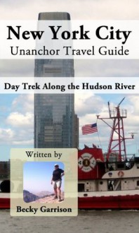 New York City Unanchor Travel Guide - Day Trek Along the Hudson River - Becky Garrison, Unanchor .com