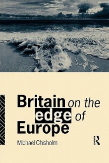 Britain on the Edge of Europe - Michael Chisholm