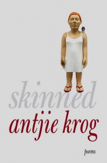 Skinned: Selected Poems - Antjie Krog, Karen Press, Denis Hirson, Patrick Cullinan, Andries Wessels