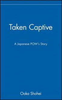 Taken Captive: A Japanese POW's Story - Shōhei Ōoka, Wayne P. Lammers