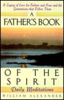 A Father's Book of the Spirit: Daily Meditations - William Alexander