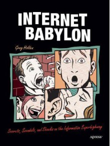 Internet Babylon: Secrets, Scandals, and Shocks on the Information Superhighway - Greg Holden