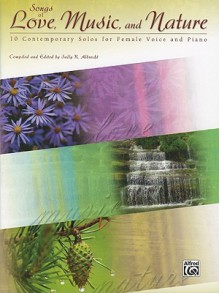 Songs of Love, Music, and Nature: 10 Contemporary Solos for Female Voice and Piano - Sally K. Albrecht