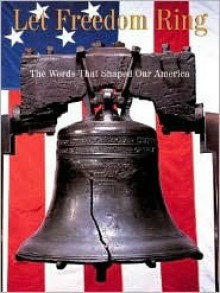 Let Freedom Ring: The Words That Shaped Our America - Sterling