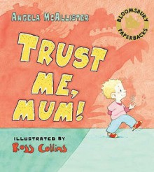 Trust Me, Mum! - Angela McAllister, Ross Collins