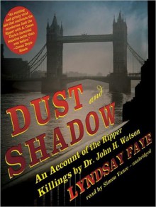 Dust and Shadow: An Account of the Ripper Killings by Dr. John H. Watson - Lyndsay Faye, Simon Vance