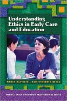 Understanding Ethics in Early Care and Education - Nancy E. Baptiste, Luis-Vicente Reyes