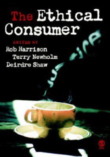 The Ethical Consumer - Rob Harrison, Deirdre Shaw, Terry Newholm