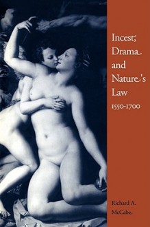 Incest, Drama and Nature's Law, 1550 1700 - Richard A. McCabe