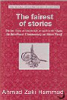 The Fairest of Stories, The Life of Joseph Son of Jacob in the Quran: An Interlinear Commentary on Surat Yusuf - Ahmad Zaki Hammad