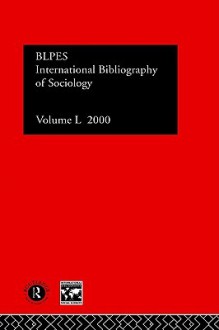 International Bibliography of Sociology: International Bibliography of the Social Sciences 2000 (International Bibliography of Sociology (Ibss: Sociology)) - Brit Lib Pol &, British Library Of Political, British Library of Political and Economic Science