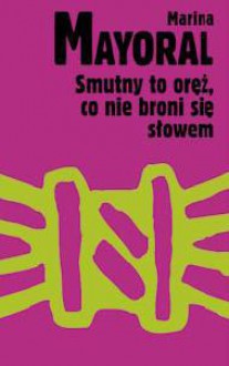 Smutny to oręż, co nie broni się słowem - Marina Mayoral, Barbara Jaroszuk