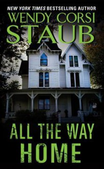 All the Way Home - Wendy Corsi Staub