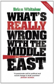 What's Really Wrong with the Middle East - Brian Whitaker