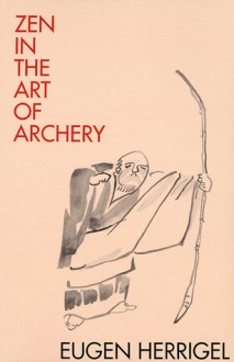 Zen and the Art of Archery - Eugen Herrigel