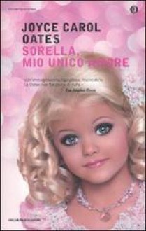 Sorella, mio unico amore (Brossura) - Joyce Carol Oates, Giuseppe Costigliola