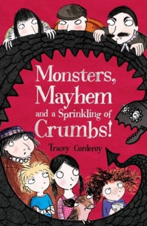 Monsters, Mayhem and a Sprinkling of Crumbs! - Tracey Corderoy